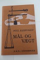 Mål og vægtAf Poul RasmussenD.H.F.´s HåndbøgerDansk Historisk Fællesforening 1975Sideantal 95