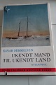 Ukendt mand til ukendt landOm 2 år i Alaskas arktiske kuldeAf Ejnar MikkelsenForlag Gyldendal1966Sideantal 157God stand, men omslag brugt